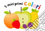 I miei primi colori. Ediz. a colori libro