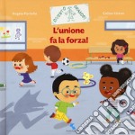 L'unione fa la forza! Ediz. a colori libro