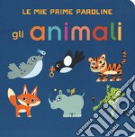 Gli animali. Le mie prime paroline. Ediz. a colori