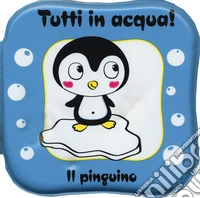 Il pinguino. Tutti in acqua! Ediz. a colori. Con gadget libro