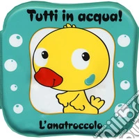 L'anatroccolo. Tutti in acqua! Ediz. a colori. Con gadget libro