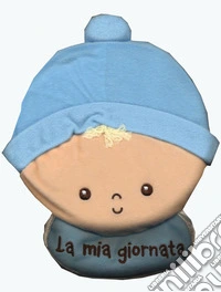La mia giornata. Bimbo. Imparare giocando. Ediz. a colori libro