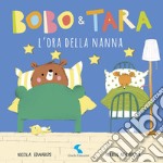 L'ora della nanna. Bobo & Tara. Ediz. a colori libro