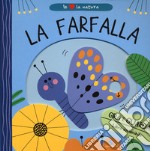 La farfalla. Io amo la natura. Ediz. a colori libro