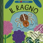 Il ragno. Io amo la natura. Ediz. a colori libro