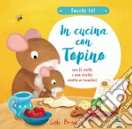 In cucina con Topino. Faccio io! Ediz. a colori libro