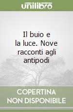 Il buio e la luce. Nove racconti agli antipodi libro