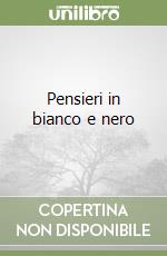 Pensieri in bianco e nero