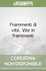 Frammenti di vite. Vite in frammenti