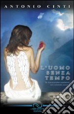 L'uomo senza tempo. Se non avessimo sentimenti non saremmo umani libro