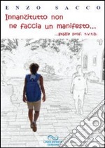 Innanzi tutto non ne faccia un manifesto... grazie prof. t.v.t.b libro