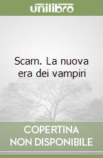 Scarn. La nuova era dei vampiri libro