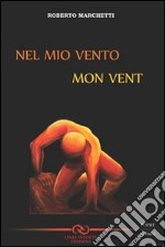 Nel mio vento. Ediz. italiana e francese libro