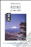 Reiki. La mia vita libro di Zambelli Massimo