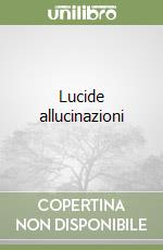Lucide allucinazioni libro