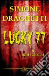 Lucky 77 libro di Draghetti Simone