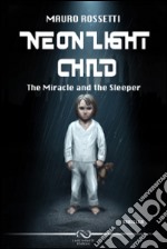 Neon light child. The miracle and the sleeper libro