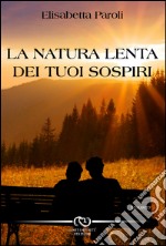 La natura lenta dei tuoi sospiri libro