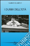 I dubbi dell'età libro di Guarino Marco