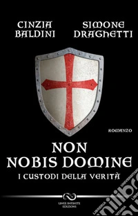 Non nobis domine. I custodi della verità libro