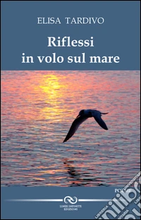 Riflessi in volo sul mare libro