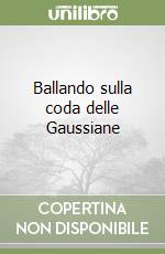 Ballando sulla coda delle Gaussiane libro