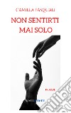 Non sentirti mai solo libro