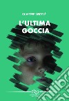 L'ultima goccia libro di Bertelè Giuseppe