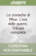 Le cronache di Mhur. L'era delle guerre. Trilogia completa libro