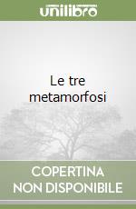 Le tre metamorfosi libro