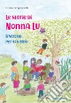 Le storie di nonna Lu. Racconti per sognare. Ediz. illustrata libro