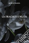 La fragilità nuda libro