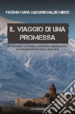 Il viaggio di una promessa. Attraverso la storia di un popolo dimenticato: gli armeni nascosti dell'Anatolia libro