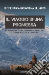 Il viaggio di una promessa. Attraverso la storia di un popolo dimenticato: gli armeni nascosti dell'Anatolia libro