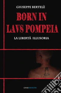 Born in laus pompeia. La libertà illusoria libro