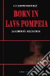 Born in laus pompeia. La libertà illusoria libro