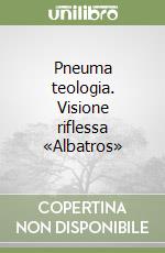 Pneuma teologia. Visione riflessa «Albatros» libro