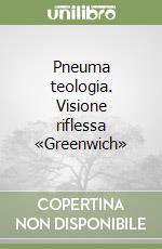 Pneuma teologia. Visione riflessa «Greenwich» libro