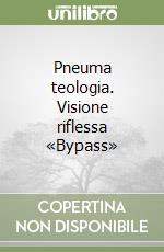 Pneuma teologia. Visione riflessa «Bypass» libro