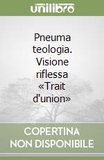 Pneuma teologia. Visione riflessa «Trait d'union» libro