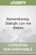 Remembering. Dialoghi con me stesso