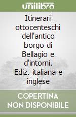 Itinerari ottocenteschi dell'antico borgo di Bellagio e d'intorni. Ediz. italiana e inglese