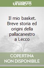 Il mio basket. Breve storia ed origini della pallacanestro a Lecco