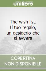 The wish list. Il tuo regalo, un desiderio che si avvera libro