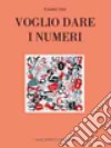 Voglio dare i numeri. Ediz. multilingue libro