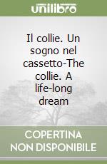 Il collie. Un sogno nel cassetto-The collie. A life-long dream