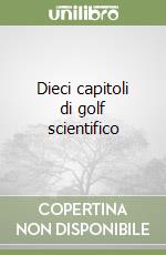 Dieci capitoli di golf scientifico libro