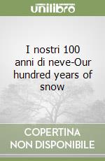 I nostri 100 anni di neve-Our hundred years of snow libro