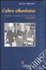 L'altro atlantismo. Fanfani e la politica estera italiana (1958-1963)