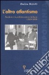 L'altro atlantismo. Fanfani e la politica estera italiana (1958-1963) libro